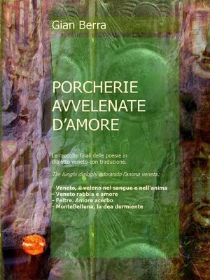 cover image of Porcherie venete avvelenate d'amore. Poesie in dialetto veneto